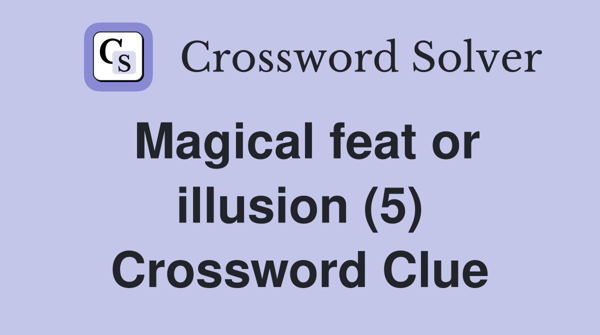 Magical feat or illusion (5) Crossword Clue
