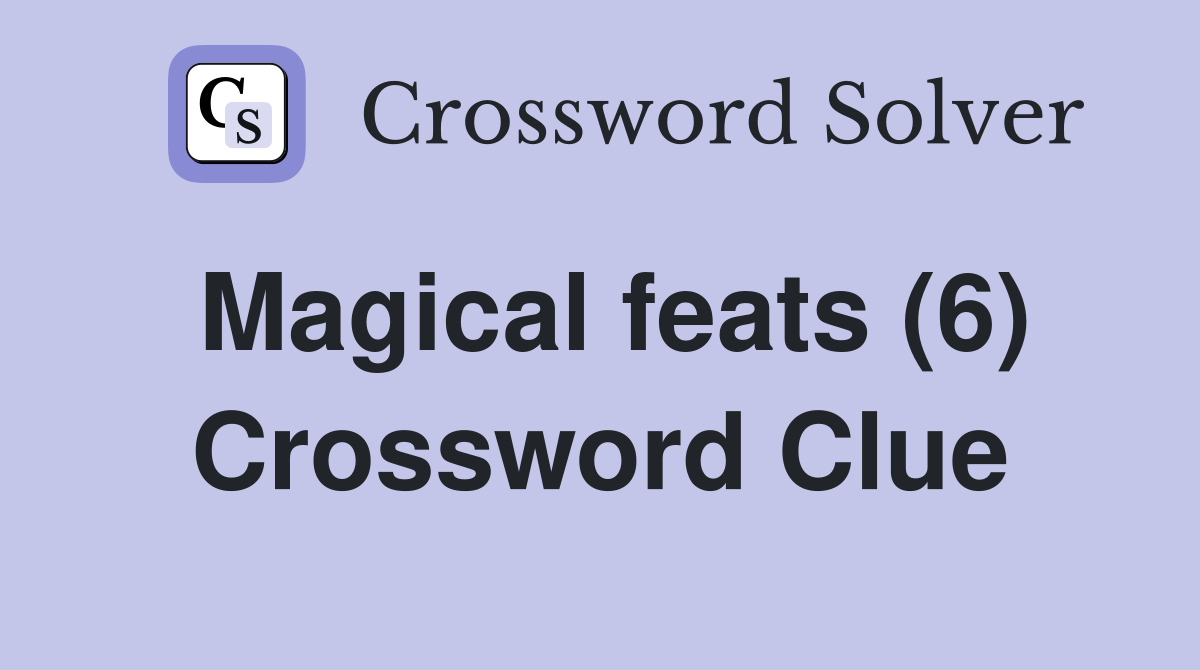 Magical feats (6) Crossword Clue