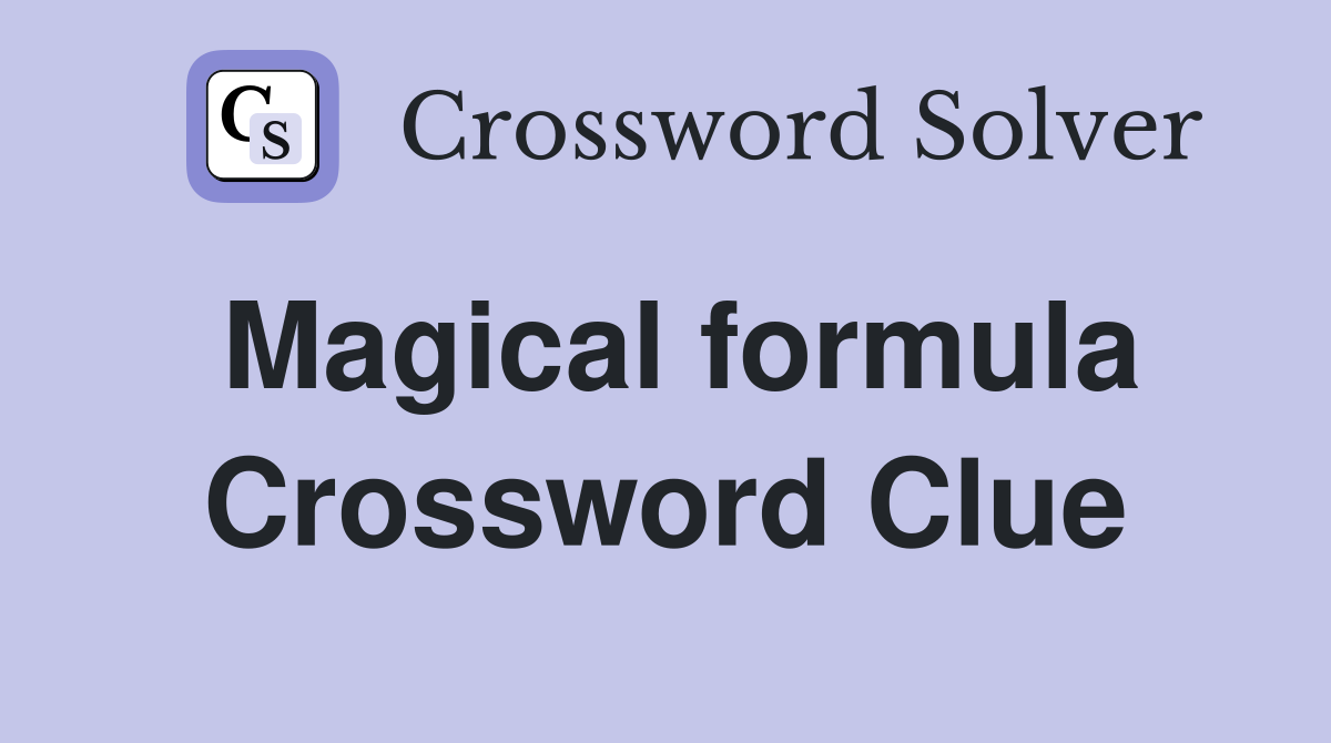 Magical formula Crossword Clue
