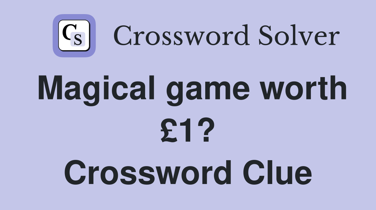 Magical game worth £1? Crossword Clue