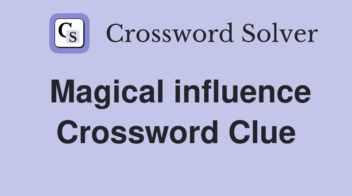 Magical influence Crossword Clue
