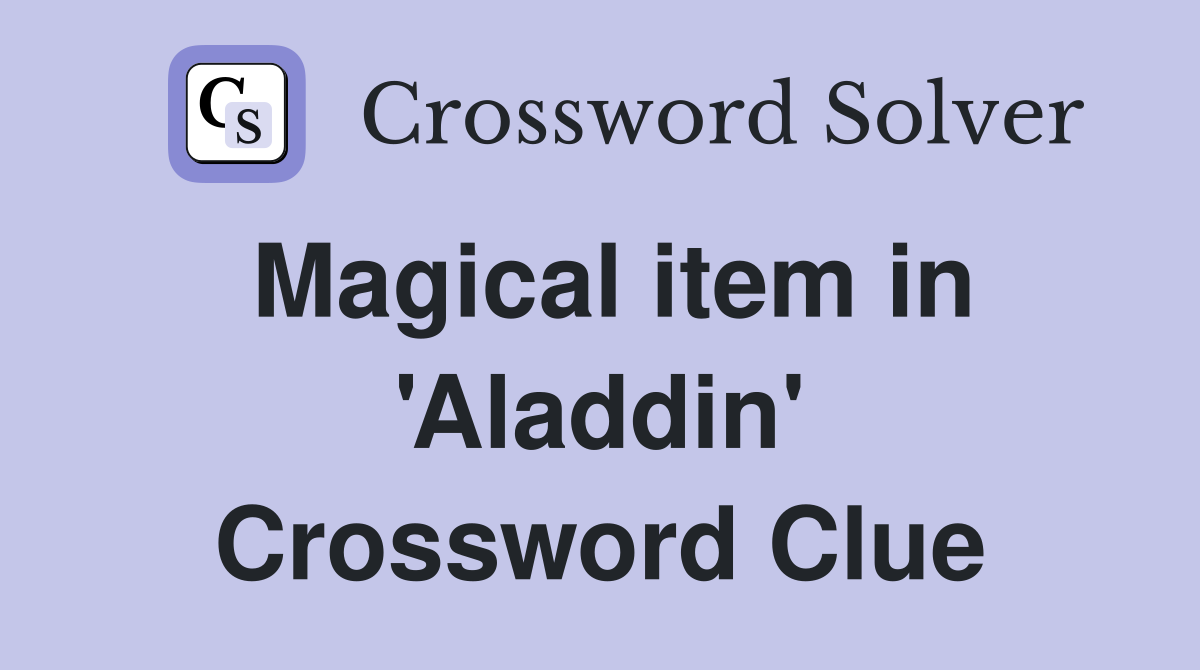 Magical item in 'Aladdin' Crossword Clue