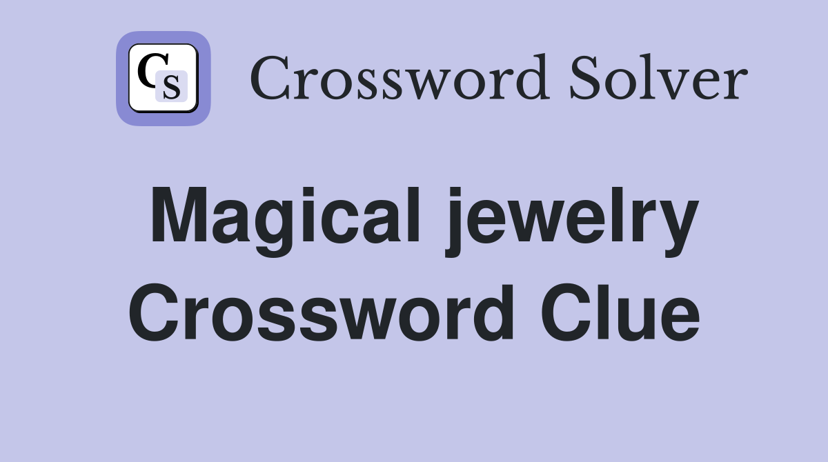 Magical jewelry Crossword Clue