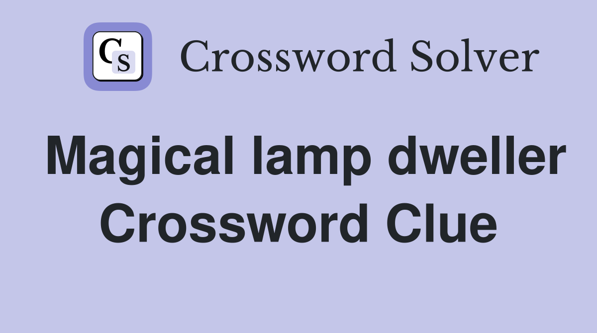 Magical lamp dweller Crossword Clue
