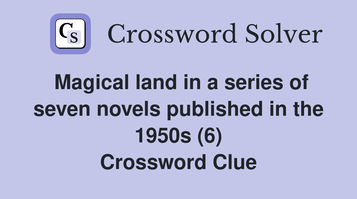 Magical land in a series of seven novels published in the 1950s (6) Crossword Clue
