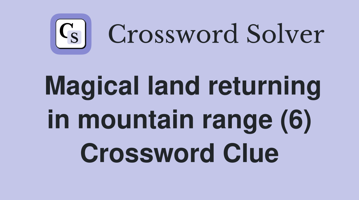 Magical land returning in mountain range (6) Crossword Clue