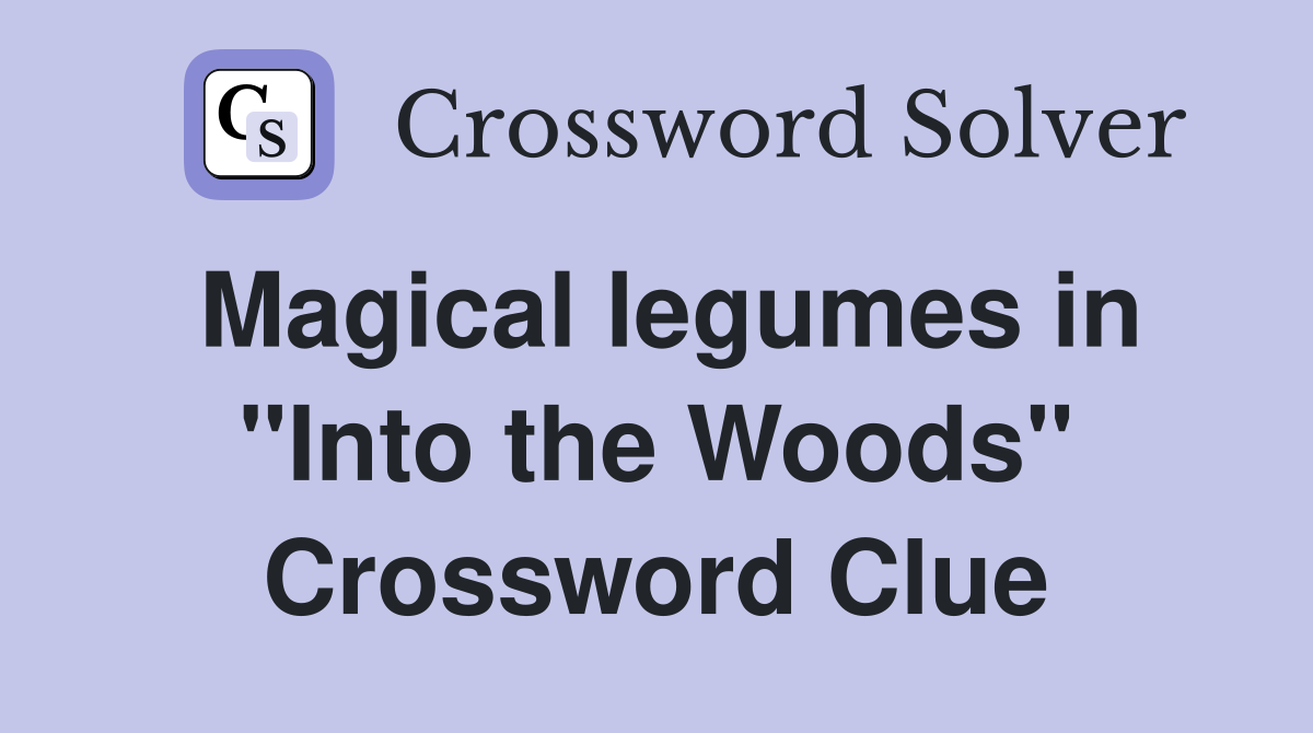 Magical legumes in "Into the Woods" Crossword Clue