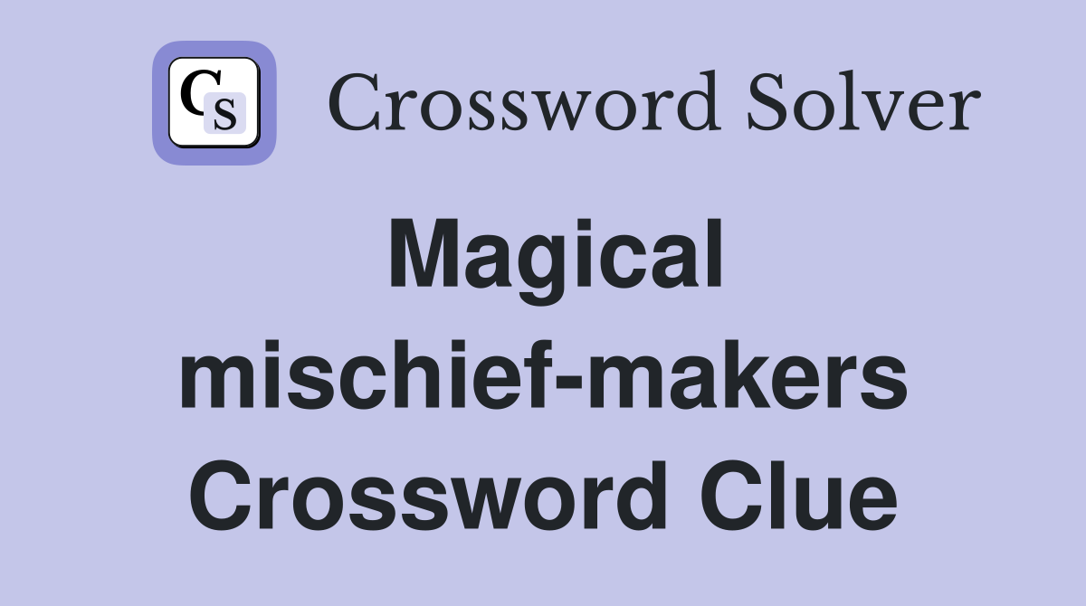 Magical mischief-makers Crossword Clue
