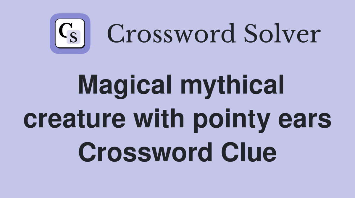Magical mythical creature with pointy ears Crossword Clue