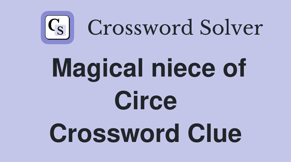 Magical niece of Circe Crossword Clue