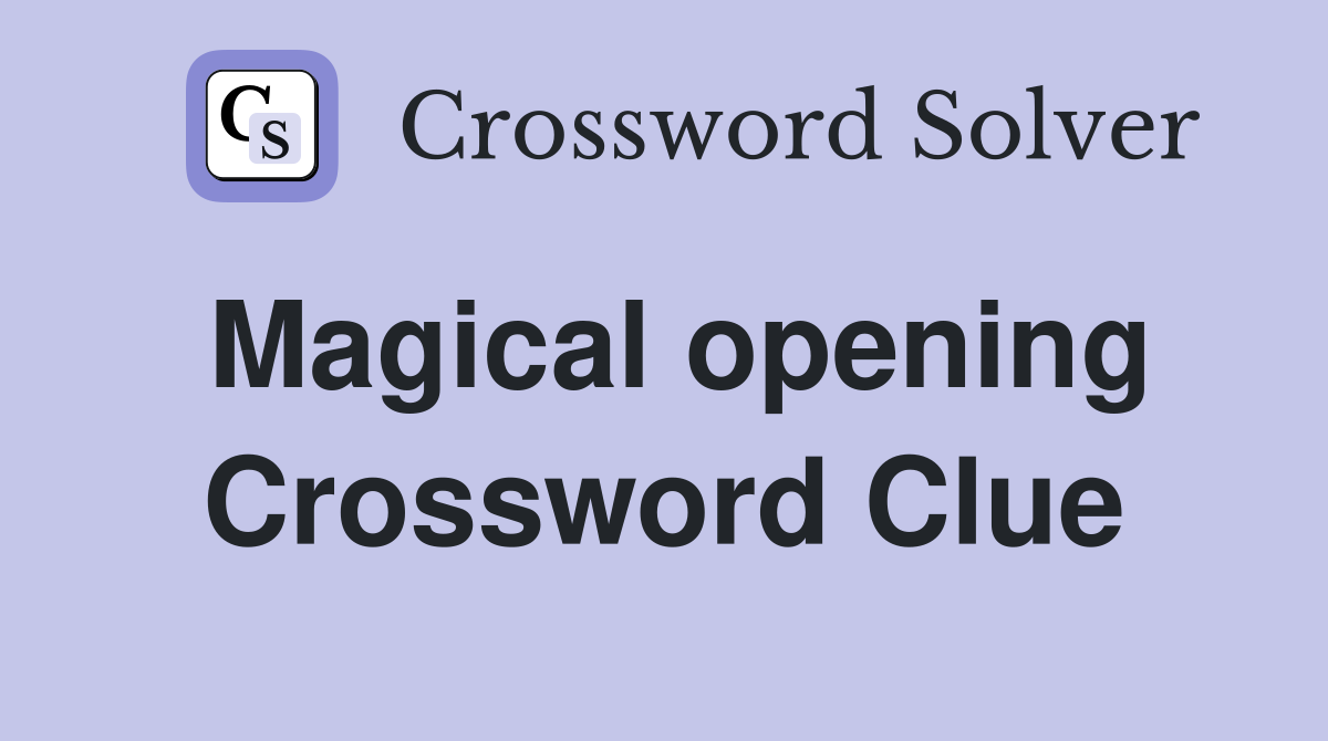Magical opening Crossword Clue