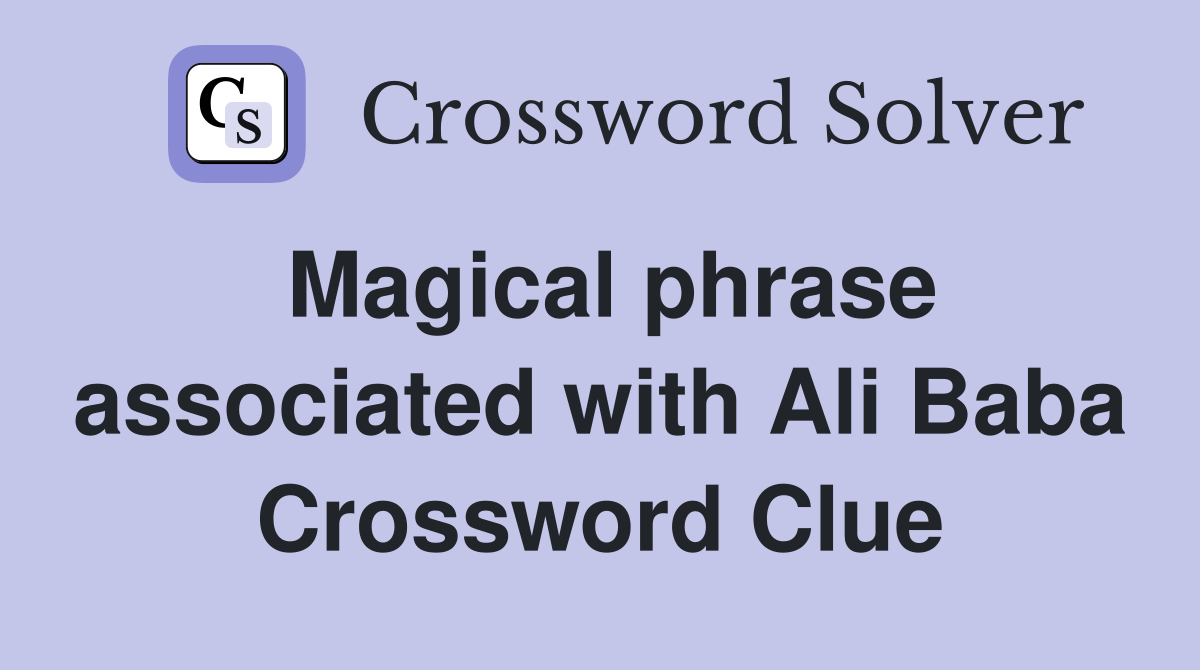 Magical phrase associated with Ali Baba Crossword Clue