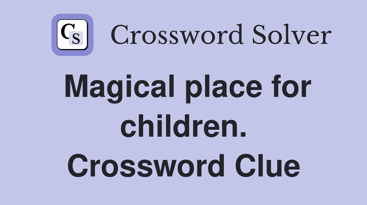 Magical place for children. Crossword Clue
