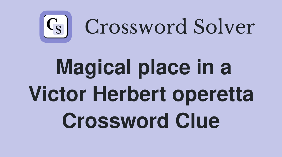 Magical place in a Victor Herbert operetta Crossword Clue