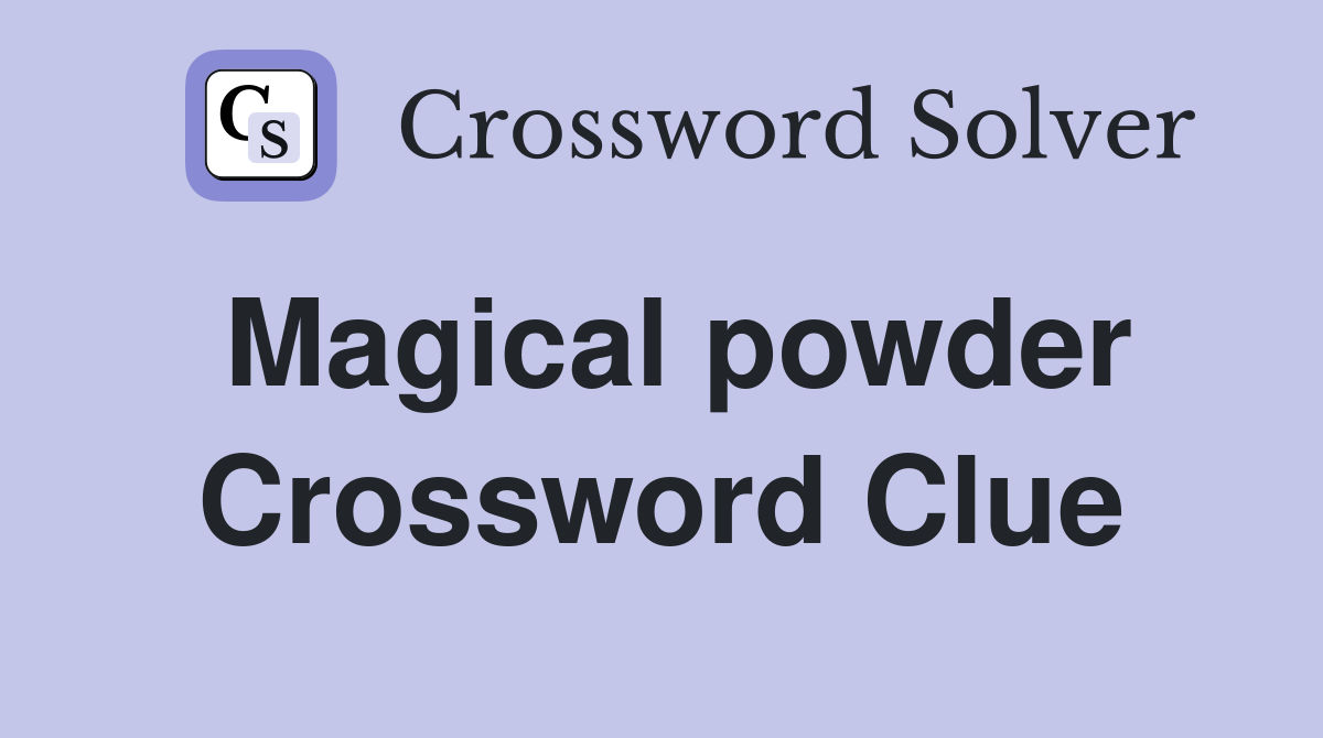 Magical powder Crossword Clue