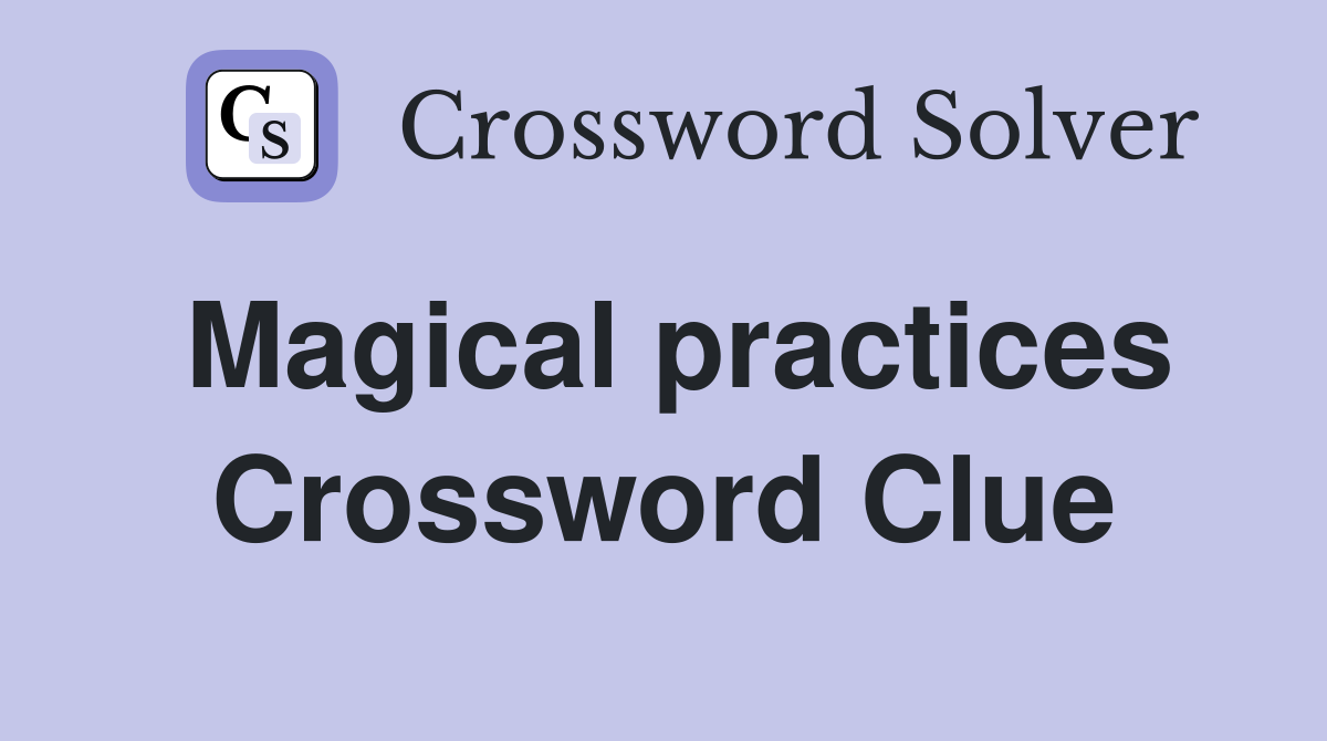 Magical practices Crossword Clue