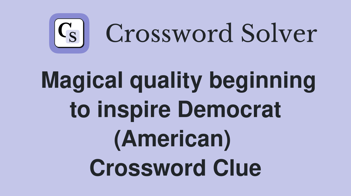 Magical quality beginning to inspire Democrat (American)  Crossword Clue