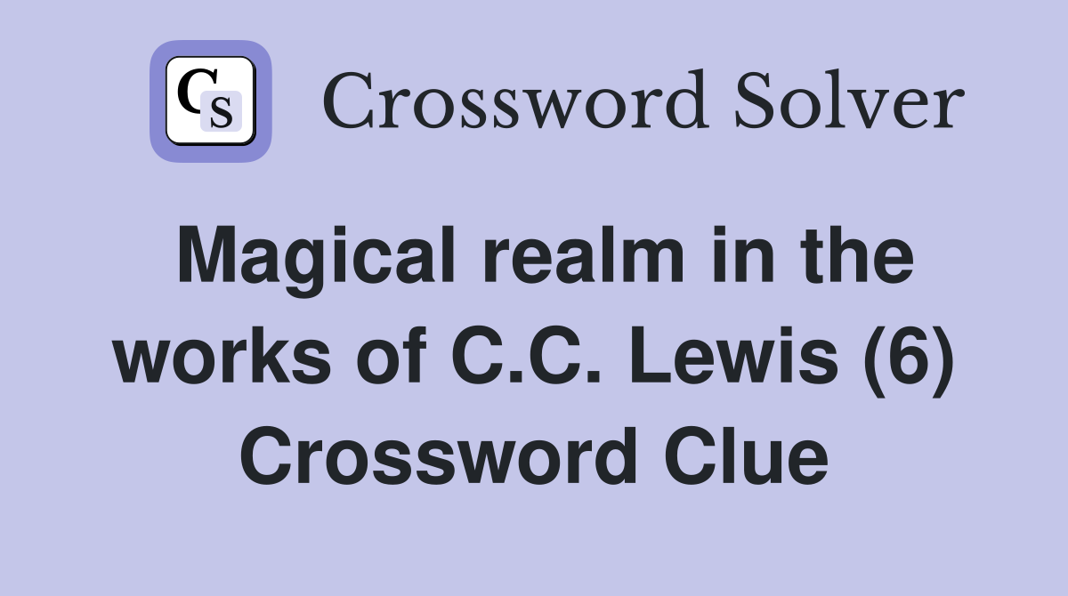 Magical realm in the works of C.C. Lewis (6) Crossword Clue