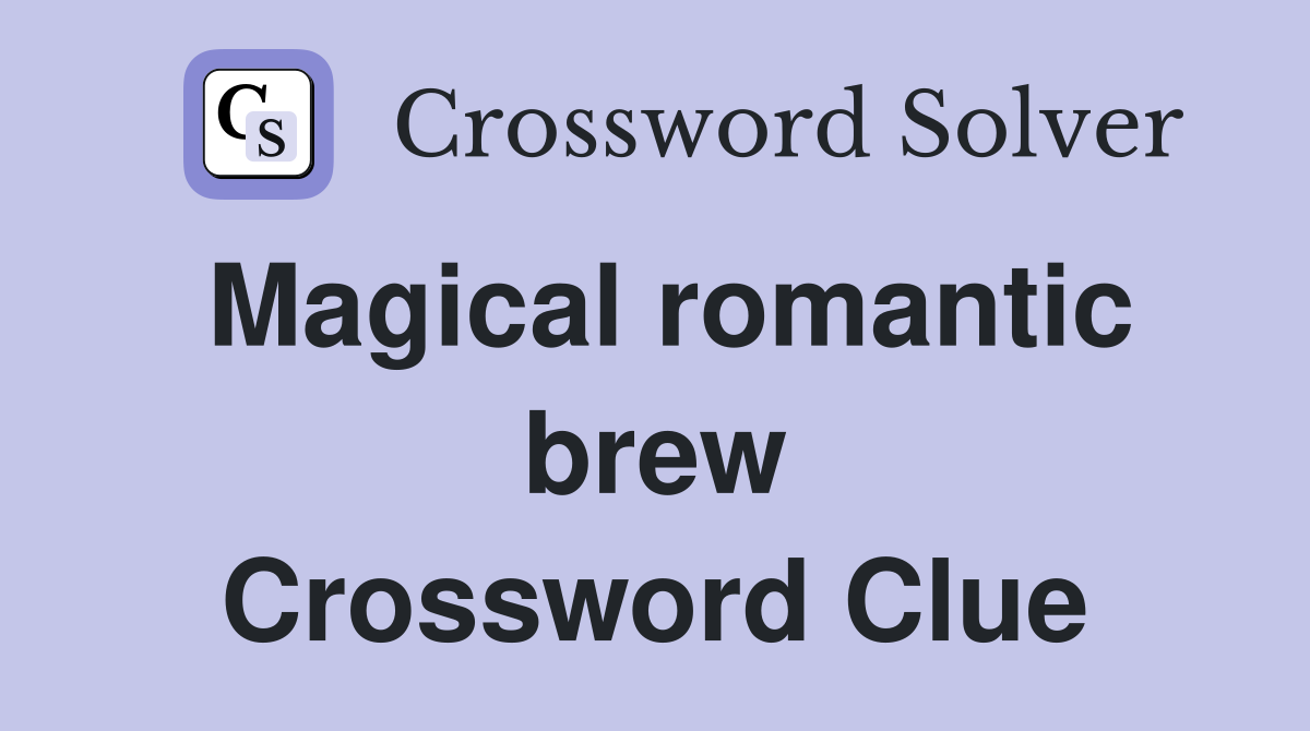 Magical romantic brew Crossword Clue
