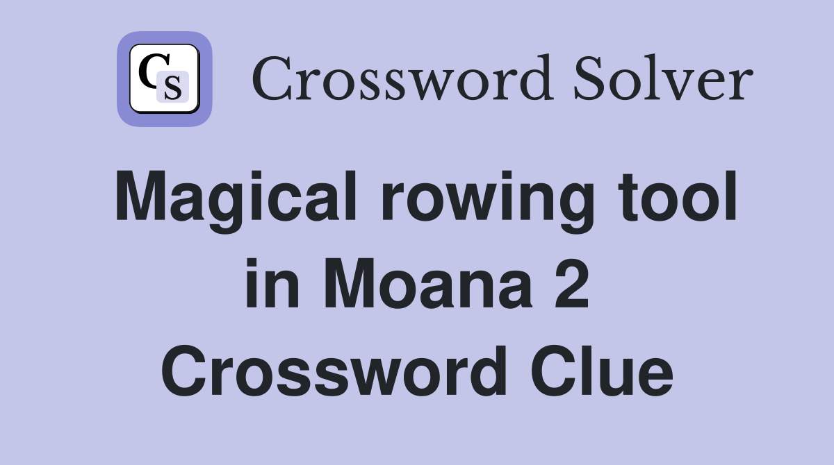 Magical rowing tool in Moana 2 Crossword Clue