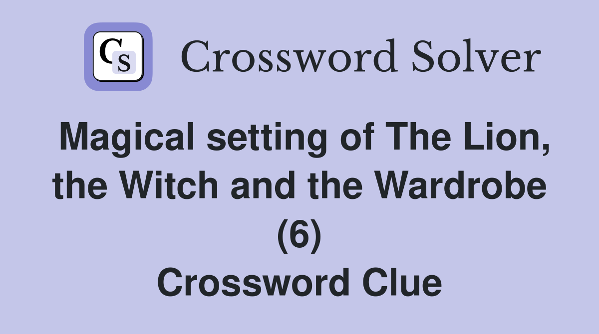 Magical setting of The Lion, the Witch and the Wardrobe (6) Crossword Clue