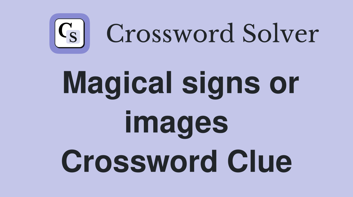 Magical signs or images Crossword Clue