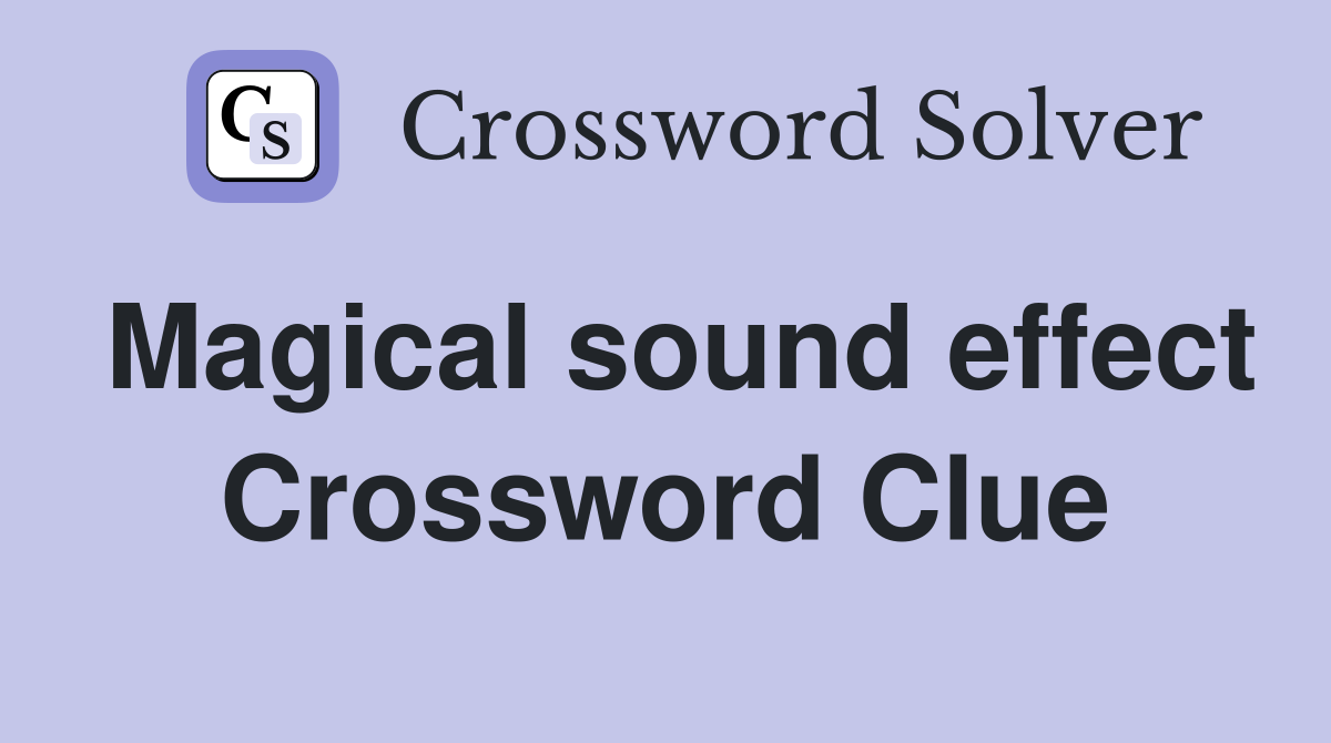 Magical sound effect Crossword Clue