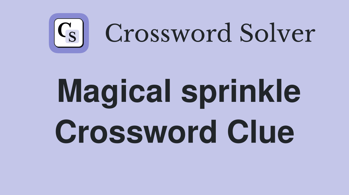 Magical sprinkle Crossword Clue