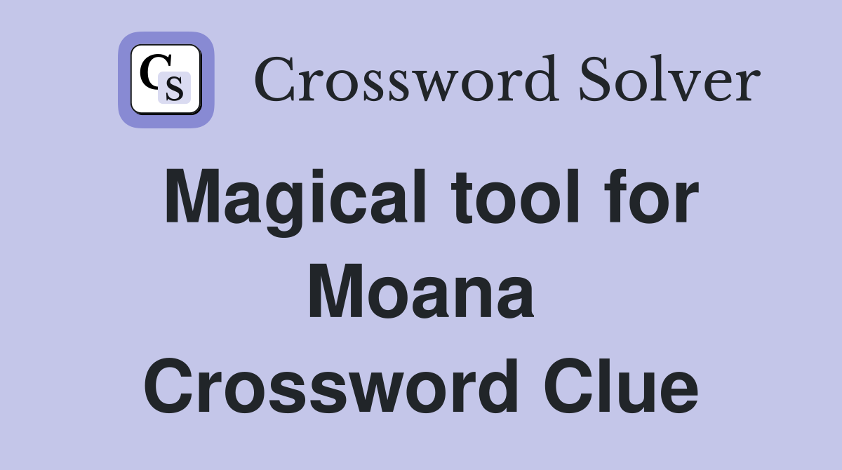 Magical tool for Moana Crossword Clue
