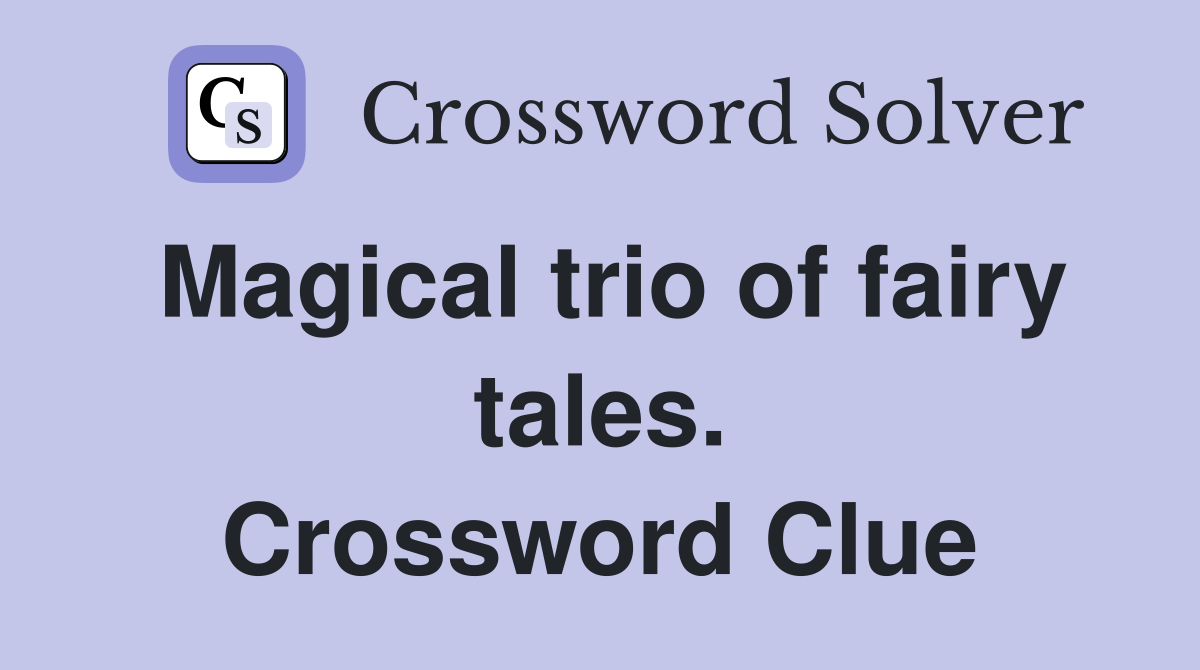 Magical trio of fairy tales. Crossword Clue