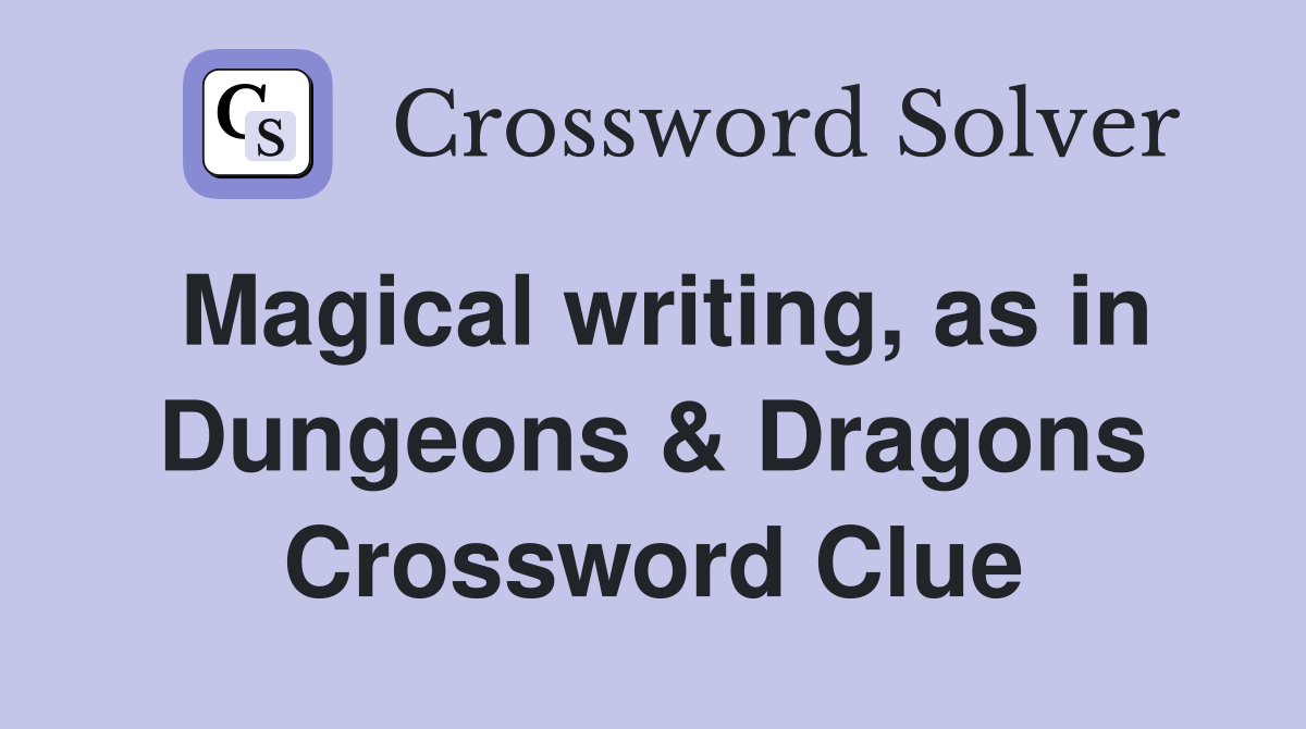 Magical writing, as in Dungeons & Dragons Crossword Clue