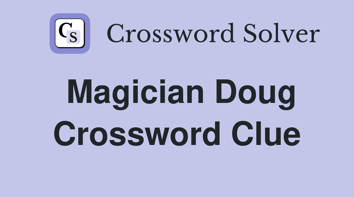 Magician Doug Crossword Clue