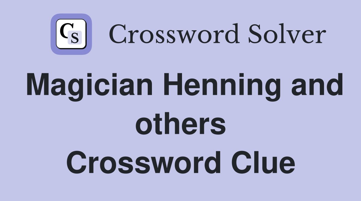 Magician Henning and others Crossword Clue