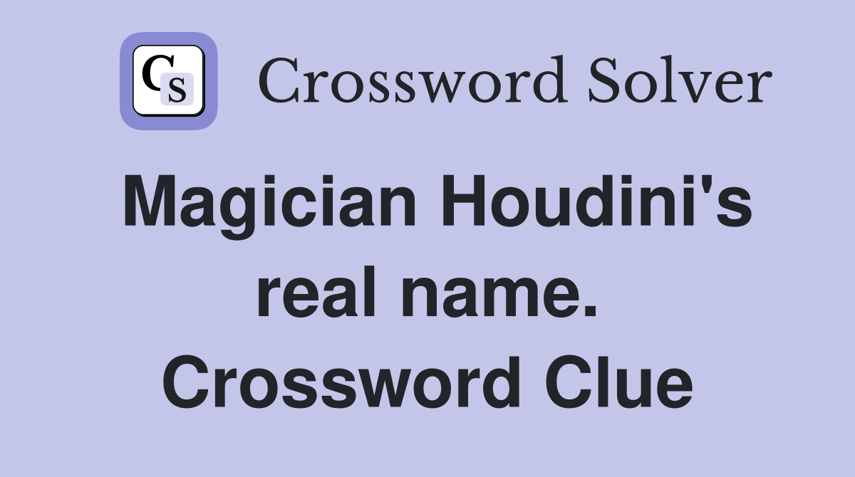 Magician Houdini's real name. Crossword Clue