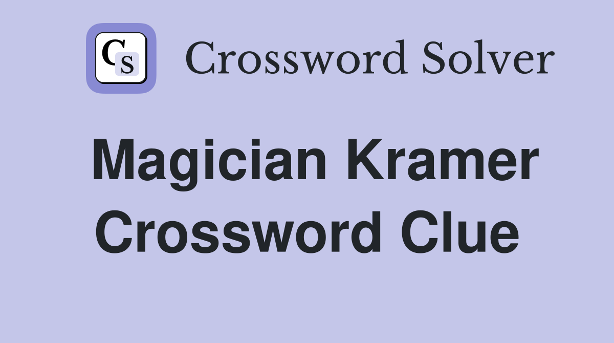 Magician Kramer Crossword Clue