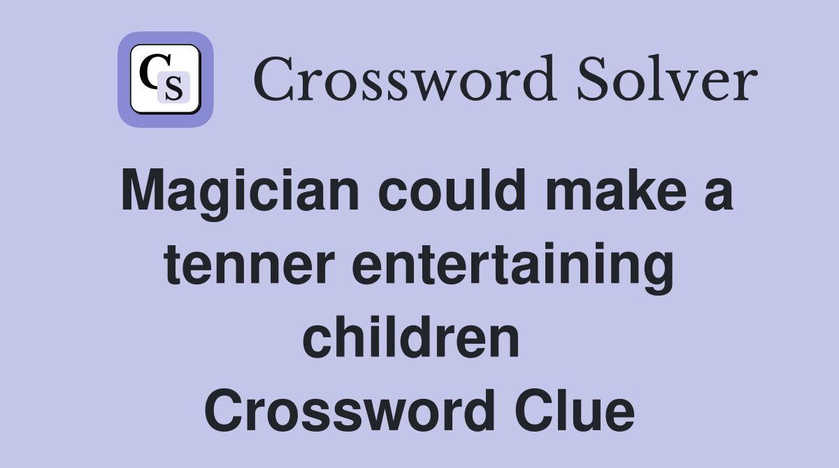 Magician could make a tenner entertaining children  Crossword Clue
