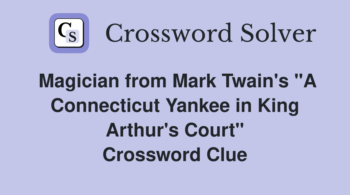 Magician from Mark Twain's "A Connecticut Yankee in King Arthur's Court" Crossword Clue