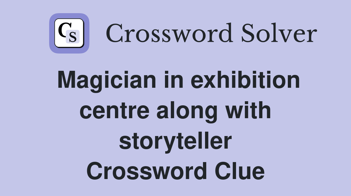 Magician in exhibition centre along with storyteller Crossword Clue