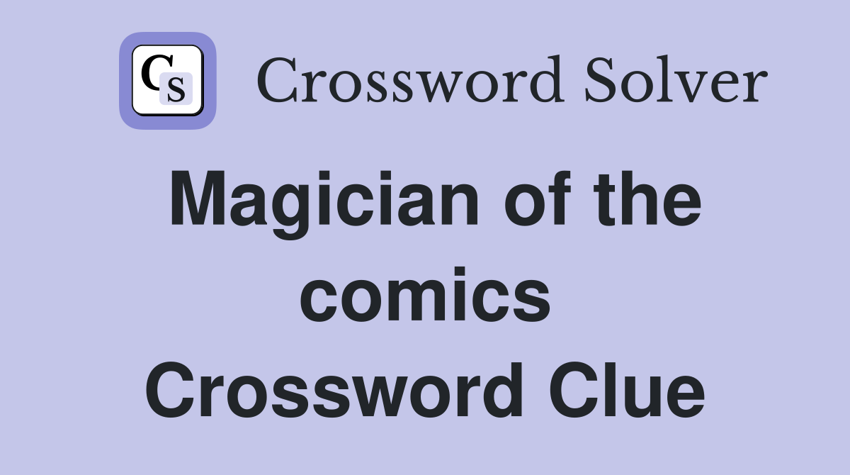 Magician of the comics Crossword Clue