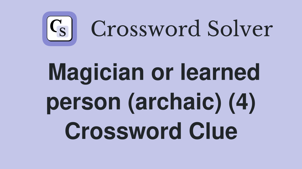 Magician or learned person (archaic) (4) Crossword Clue