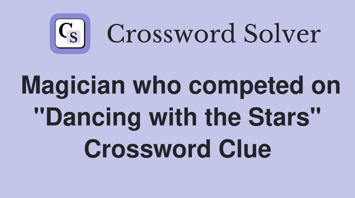 Magician who competed on "Dancing with the Stars" Crossword Clue