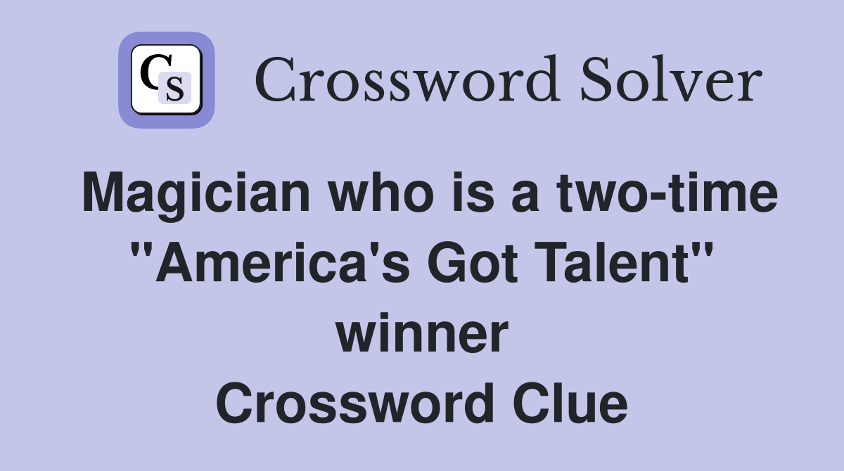 Magician who is a two-time "America's Got Talent" winner Crossword Clue