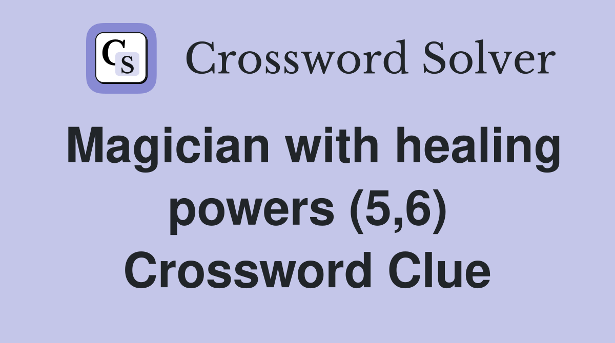 Magician with healing powers (5,6) Crossword Clue