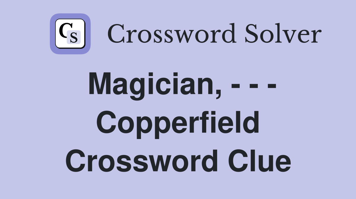Magician, - - - Copperfield Crossword Clue