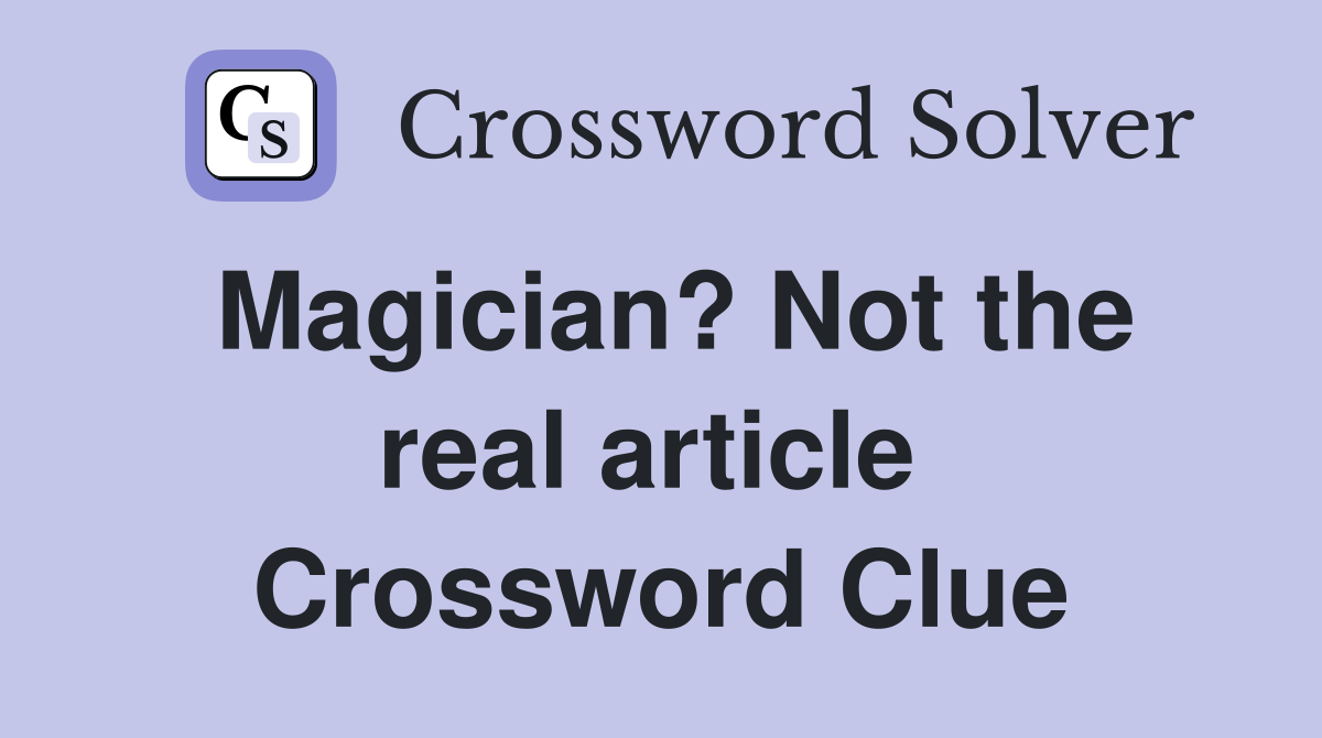 Magician? Not the real article  Crossword Clue