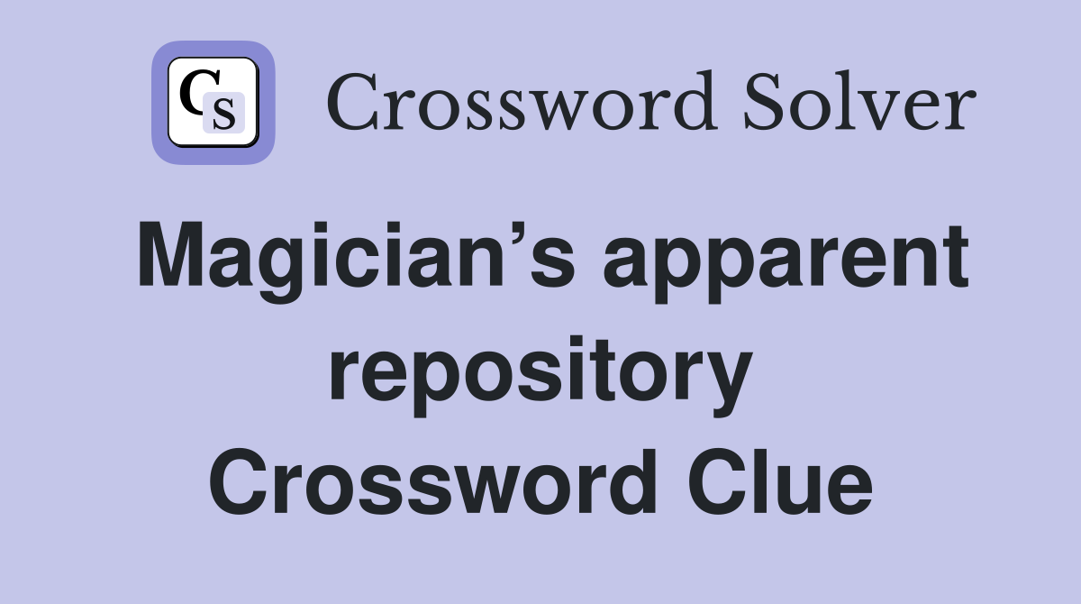 Magician’s apparent repository Crossword Clue