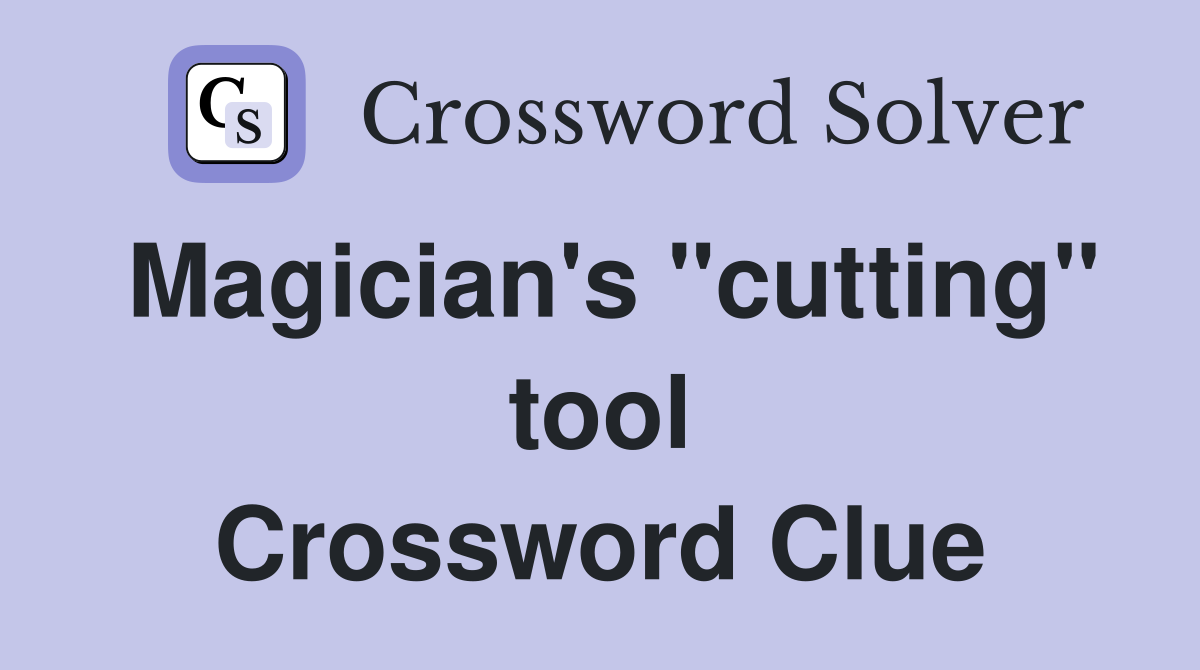 Magician's "cutting" tool Crossword Clue