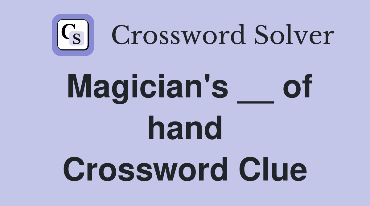 Magician's __ of hand Crossword Clue