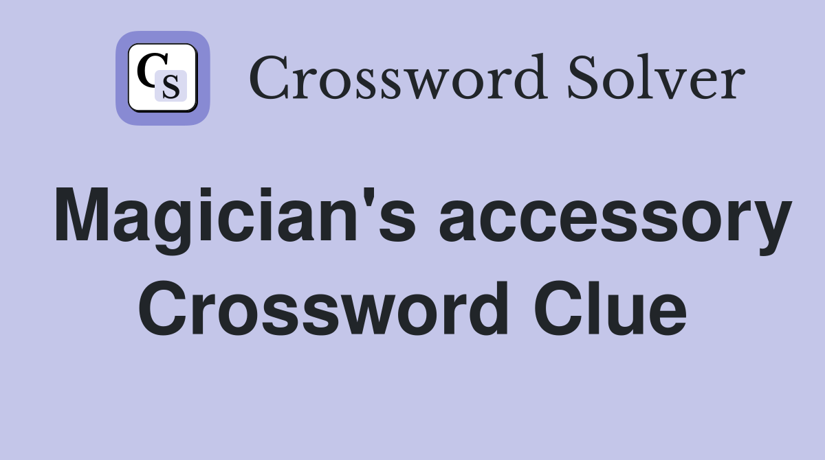 Magician's accessory Crossword Clue