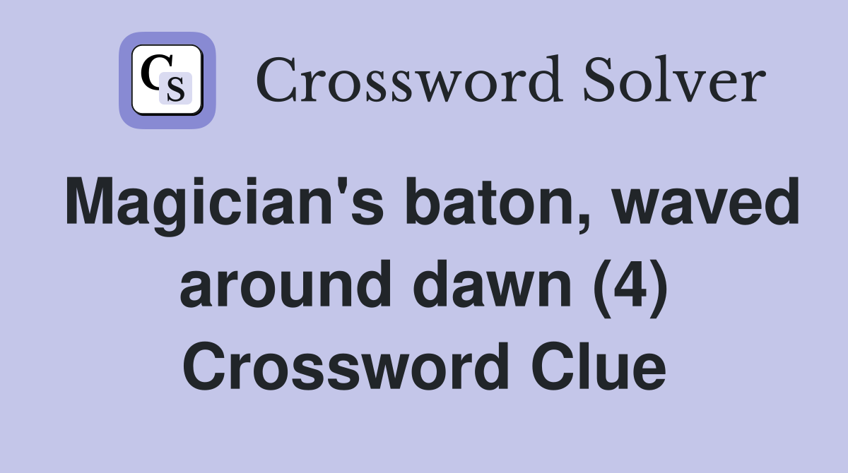 Magician's baton, waved around dawn (4) Crossword Clue